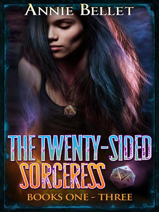 Title details for The Twenty-Sided Sorceress Series, Books 1-3 by Annie Bellet - Available